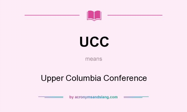 What does UCC mean? It stands for Upper Columbia Conference