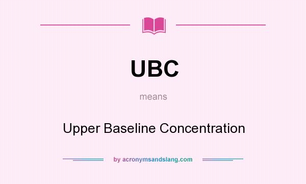 What does UBC mean? It stands for Upper Baseline Concentration