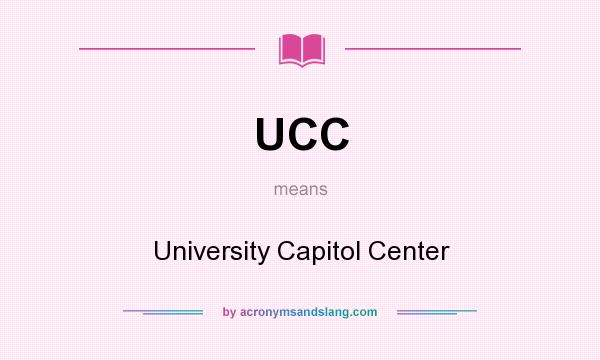 What does UCC mean? It stands for University Capitol Center