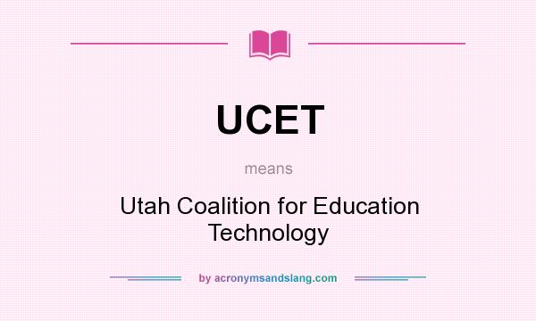 What does UCET mean? It stands for Utah Coalition for Education Technology