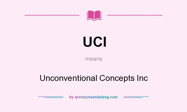 What does UCI mean? It stands for Unconventional Concepts Inc