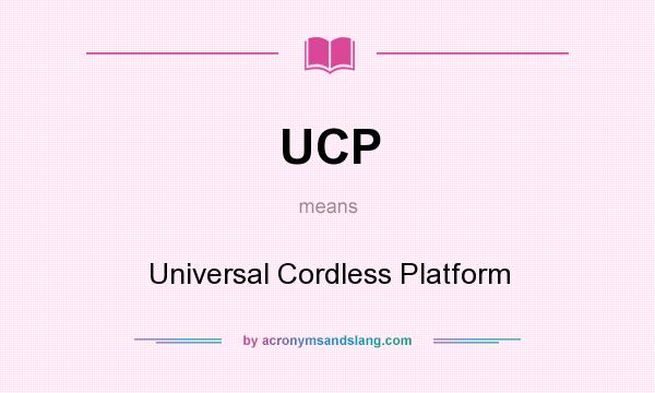 What does UCP mean? It stands for Universal Cordless Platform
