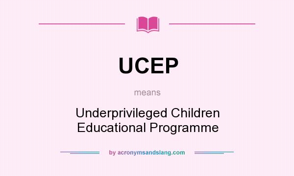 What does UCEP mean? It stands for Underprivileged Children Educational Programme