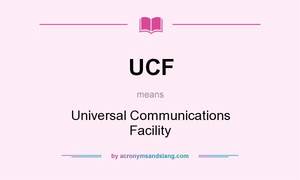 What does UCF mean? It stands for Universal Communications Facility