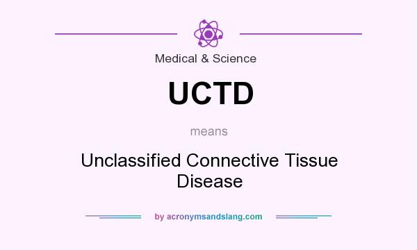 What does UCTD mean? It stands for Unclassified Connective Tissue Disease