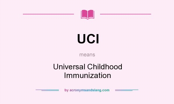 What does UCI mean? It stands for Universal Childhood Immunization