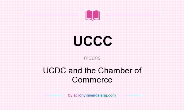 What does UCCC mean? It stands for UCDC and the Chamber of Commerce