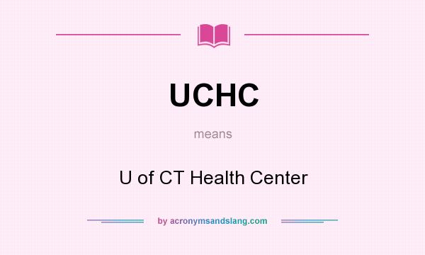 What does UCHC mean? It stands for U of CT Health Center