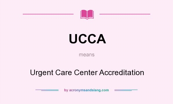 What does UCCA mean? It stands for Urgent Care Center Accreditation