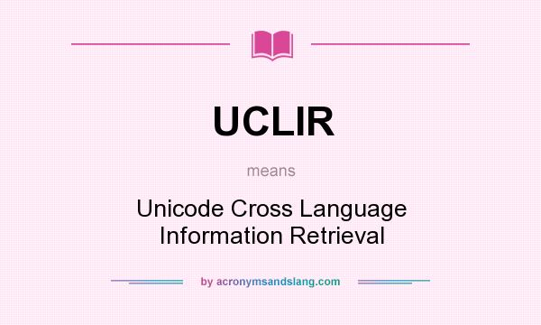 What does UCLIR mean? It stands for Unicode Cross Language Information Retrieval