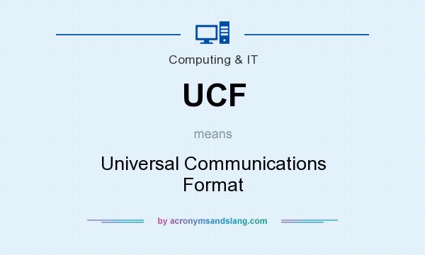 What does UCF mean? It stands for Universal Communications Format