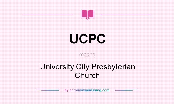 What does UCPC mean? It stands for University City Presbyterian Church