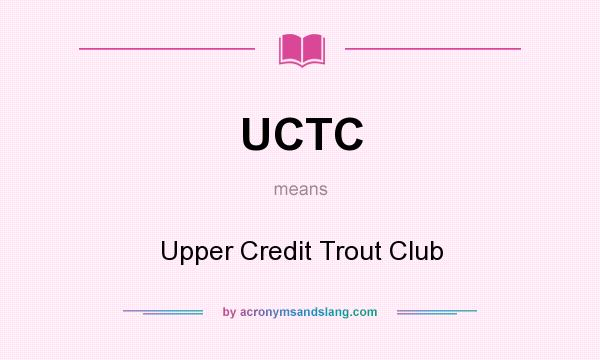 What does UCTC mean? It stands for Upper Credit Trout Club