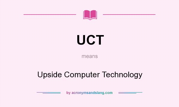 What does UCT mean? It stands for Upside Computer Technology