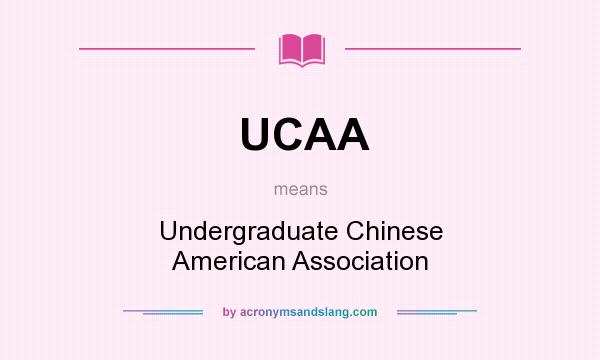 What does UCAA mean? It stands for Undergraduate Chinese American Association