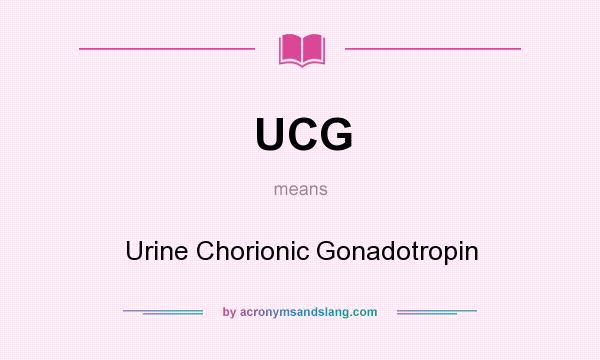 What does UCG mean? It stands for Urine Chorionic Gonadotropin