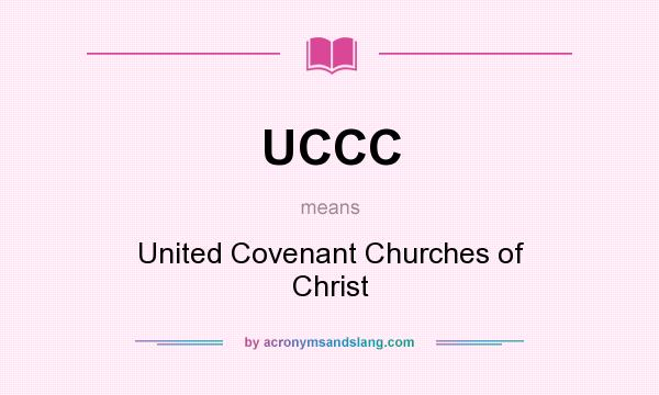 What does UCCC mean? It stands for United Covenant Churches of Christ