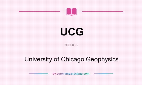 What does UCG mean? It stands for University of Chicago Geophysics