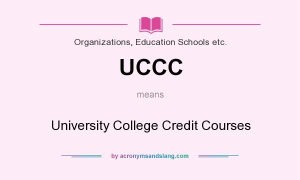 What does UCCC mean? It stands for University College Credit Courses