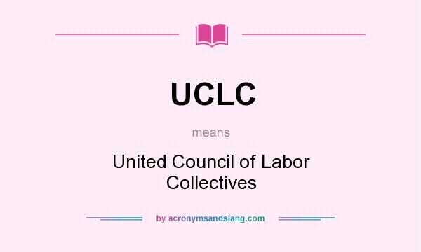 What does UCLC mean? It stands for United Council of Labor Collectives