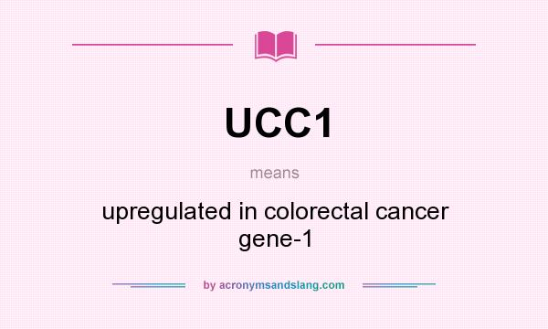 What does UCC1 mean? It stands for upregulated in colorectal cancer gene-1