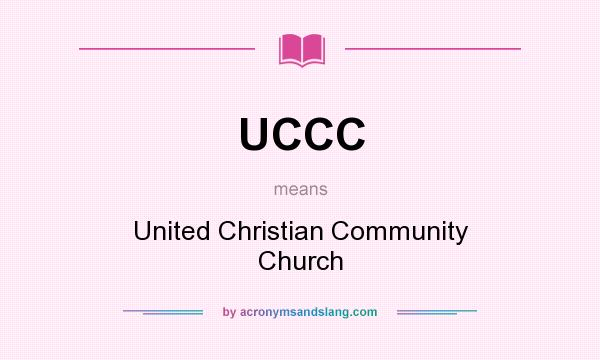 What does UCCC mean? It stands for United Christian Community Church