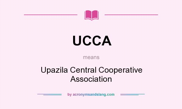 What does UCCA mean? It stands for Upazila Central Cooperative Association