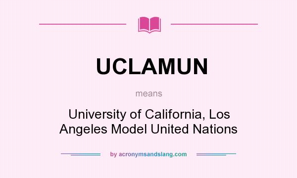 What does UCLAMUN mean? It stands for University of California, Los Angeles Model United Nations