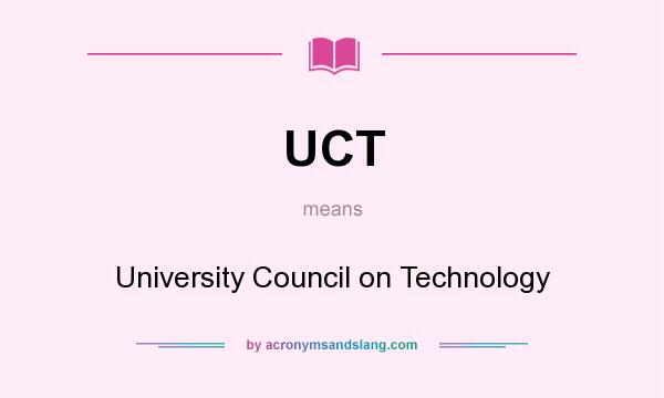 What does UCT mean? It stands for University Council on Technology