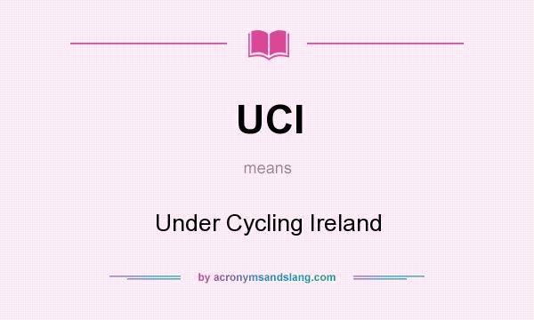What does UCI mean? It stands for Under Cycling Ireland