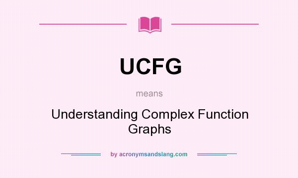 What does UCFG mean? It stands for Understanding Complex Function Graphs