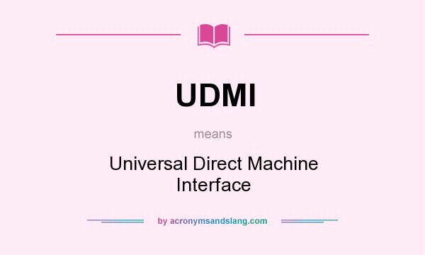 What does UDMI mean? It stands for Universal Direct Machine Interface