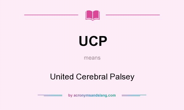What does UCP mean? It stands for United Cerebral Palsey
