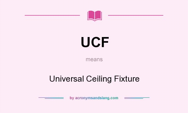 What does UCF mean? It stands for Universal Ceiling Fixture