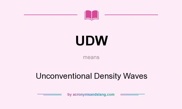 What does UDW mean? It stands for Unconventional Density Waves