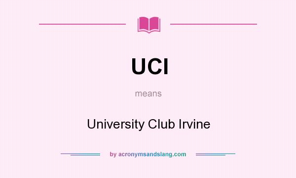 What does UCI mean? It stands for University Club Irvine
