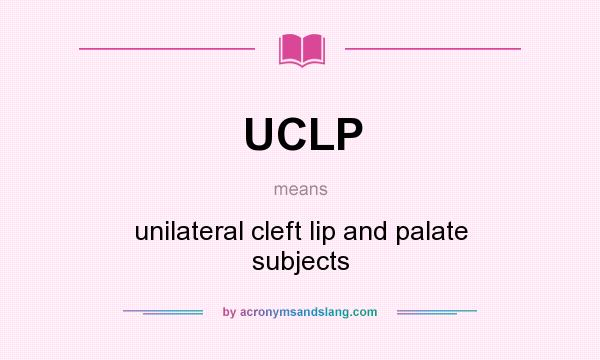 What does UCLP mean? It stands for unilateral cleft lip and palate subjects