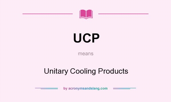 What does UCP mean? It stands for Unitary Cooling Products