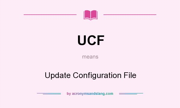 What does UCF mean? It stands for Update Configuration File