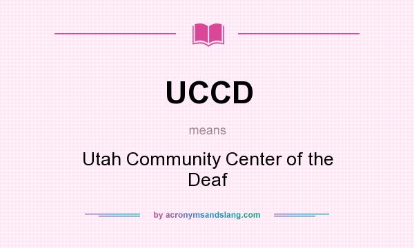 What does UCCD mean? It stands for Utah Community Center of the Deaf