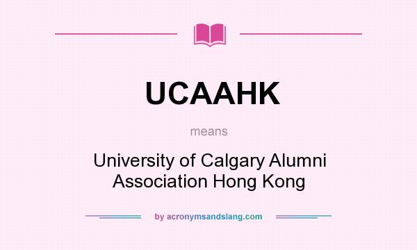 What does UCAAHK mean? It stands for University of Calgary Alumni Association Hong Kong