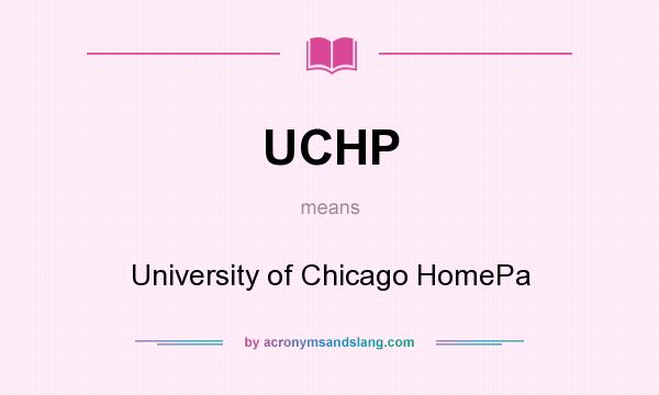 What does UCHP mean? It stands for University of Chicago HomePa