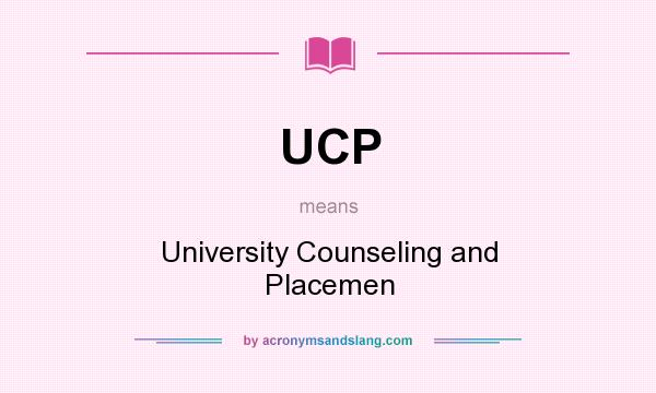 What does UCP mean? It stands for University Counseling and Placemen