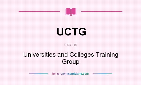 What does UCTG mean? It stands for Universities and Colleges Training Group
