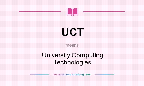 What does UCT mean? It stands for University Computing Technologies