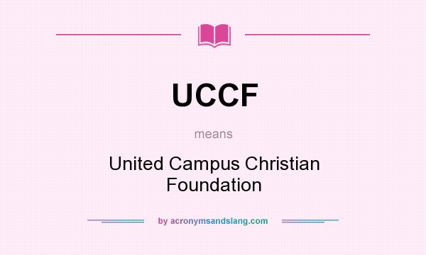 What does UCCF mean? It stands for United Campus Christian Foundation