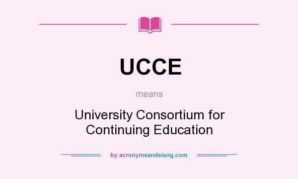 What does UCCE mean? It stands for University Consortium for Continuing Education