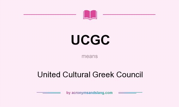 What does UCGC mean? It stands for United Cultural Greek Council