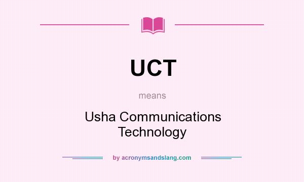 What does UCT mean? It stands for Usha Communications Technology