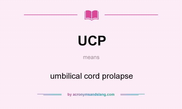 What does UCP mean? It stands for umbilical cord prolapse